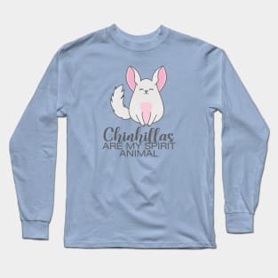 Chinchillas are my spirit animal Long Sleeve T-Shirt